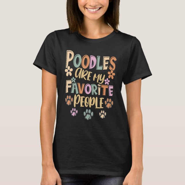 Poodles Are My Favorite People  Funny Poodle Owner T-Shirt (Front)