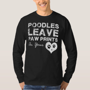 Poodles Leave Paw Prints On Your Heart T-Shirt