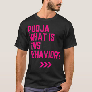 Pooja what is this behaviour funny  T-Shirt