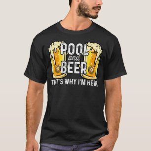 Pool And Beer That's Why I'm Here Billards Pool Sn T-Shirt