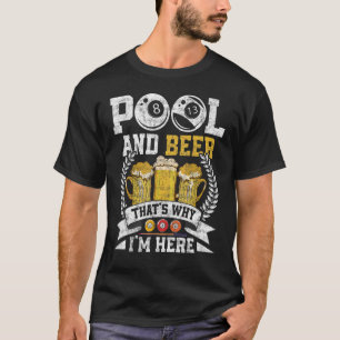 Pool And Beer that's Why I'm Here Billiard Players T-Shirt