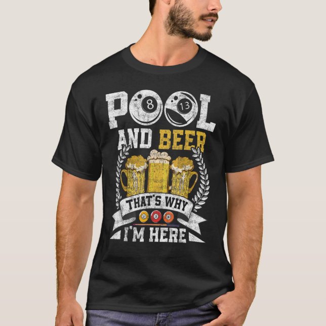 Pool And Beer that's Why I'm Here Billiard Players T-Shirt (Front)