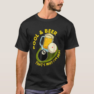 Pool & Beer  That's Why I'm Here Billiard Players T-Shirt
