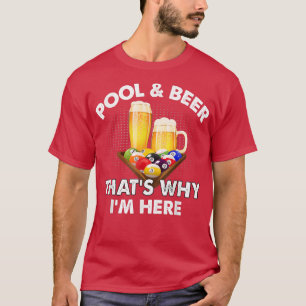 Pool & Beer That's Why I'm Here Billiard Players T-Shirt