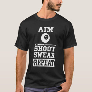 Pool Billiard Aim Shoot Swear Repeat T-Shirt