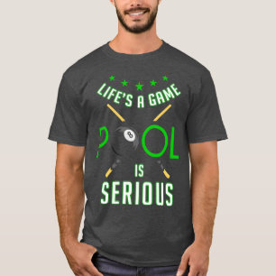 Pool Billiard Life is a Game Pool is Serious Funny T-Shirt