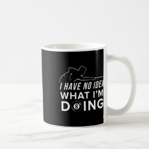 Pool Billiard Shirt - I Have No Idea What I Am Doi Coffee Mug