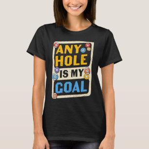 Pool Billiards Any Hole Is My Goal T-Shirt