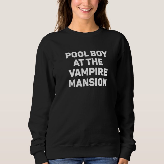 Pool Boy At The Vampire Mansion  EMO Vamp Goth Way Sweatshirt (Front)