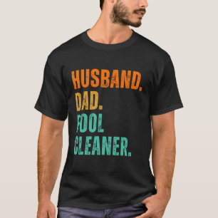 Pool Cleaner Technician Clothing Husband Dad T-Shirt