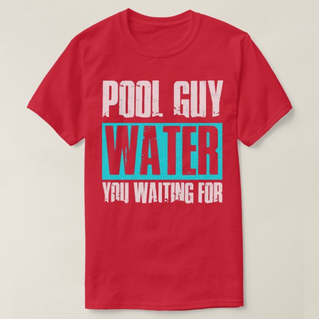 Pool Guy Cleaner Pool Service Water You Waiting Fo T-Shirt (Design Front)