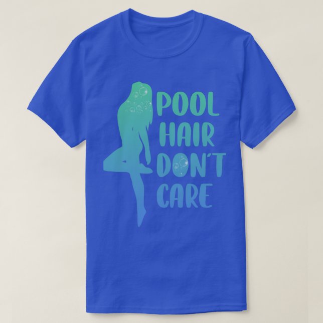 Pool Hair Dont Care Funny Swimming Gift T-Shirt (Design Front)