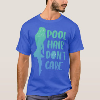 Pool Hair Dont Care Funny Swimming Gift T-Shirt