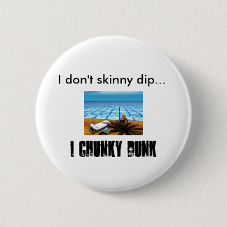 pool, I don't skinny dip..., I CHUNKY DUNK 6 Cm Round Badge