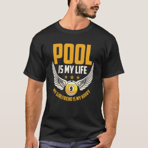 Pool Is My Life My Girlfriend Is My Hobby Billiard T-Shirt