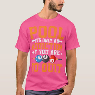 Pool It'S Only An Addiction Funny Pool Player Bill T-Shirt