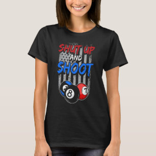 Pool Player 8 Ball Cue Table Billiard  Shut Up And T-Shirt