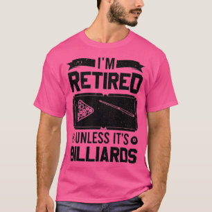 Pool Player Billiard I'm Retired Unless It's Billi T-Shirt