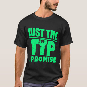 Pool Player Billiard Pool Table Just The Tip I Pro T-Shirt