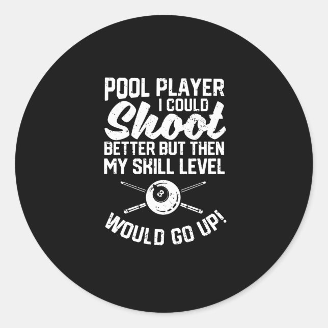 Pool player I could shoot better Funny Classic Round Sticker (Front)