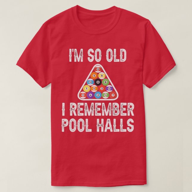 Pool Playing I'm So Old I Remember Pool Halls Bill T-Shirt (Design Front)
