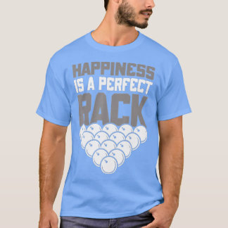 Pool Playing Pool Happiness Is A Perfect Rack Pool T-Shirt