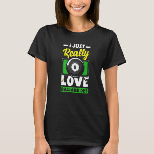 Pool Snooker I Just Really Love Billiard Ok T-Shirt
