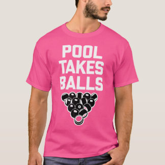 Pool Takes Balls Pool Player Pool Table Funny Bill T-Shirt