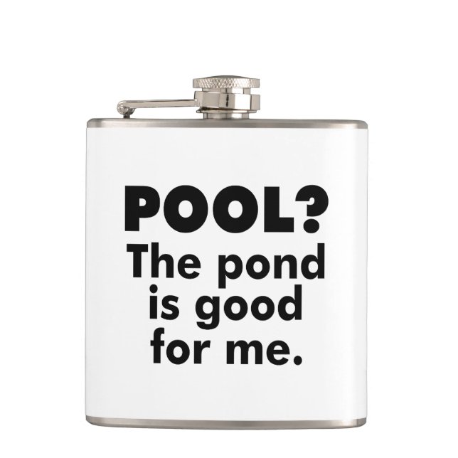 Pool? The Pond Is Good For Me. Hip Flask (Front)