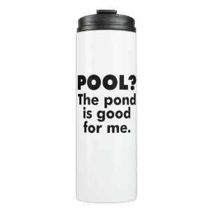 Pool? The Pond Is Good For Me. Thermal Tumbler