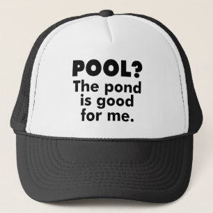 Pool? The Pond Is Good For Me. Trucker Hat