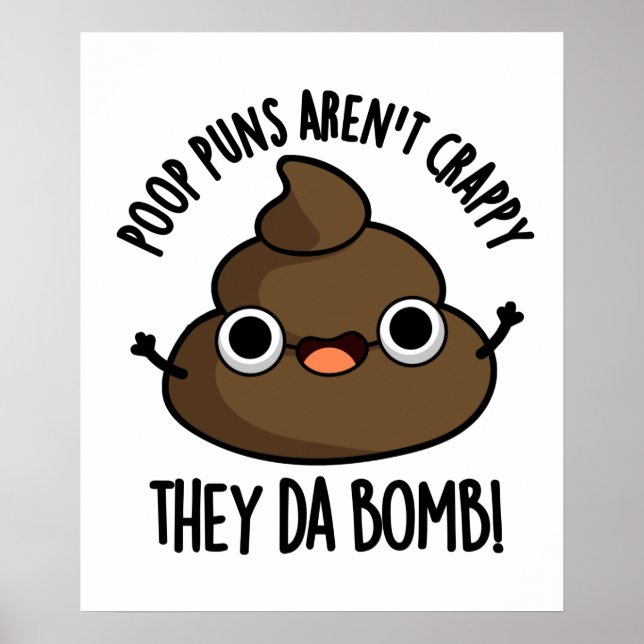 Poop Puns Aren't Crappy They Da Bomb Funny Poo Pun Poster (Front)