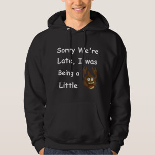 Poop Quote S Being Late And Cranky Hoodie
