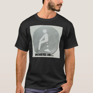 poop, WASTE IS... T-Shirt