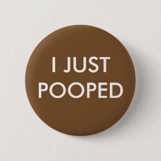 Pooped 6 Cm Round Badge