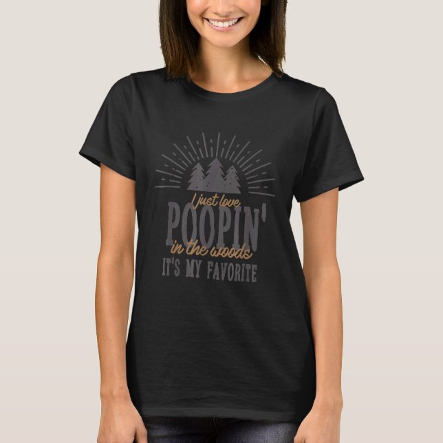 Poopin In The Woods Camping Life Funny Camper T-Shirt (Front)