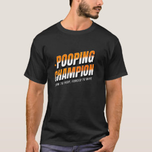 Pooping Champion Born to Poop Gag Funny Adult Humo T-Shirt
