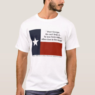 "Poor George..." -Ann Richards T-Shirt