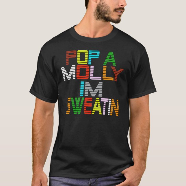 Pop A Molly, Im Sweatin T-Shirt (Front)
