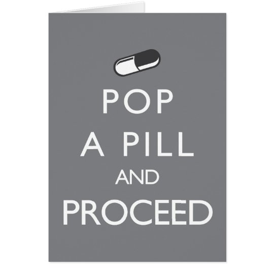 Pop a Pill and Proceed Card