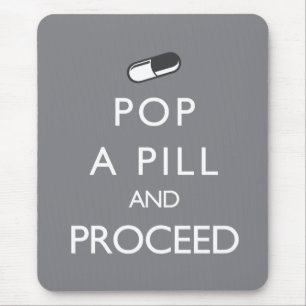 Pop a Pill and Proceed Mouse Mat