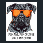 Pop Art, Pop Culture, Pop Cane Corso!  Poster<br><div class="desc">Design perfect choice for anyone who wants to show off their love for this amazing dog and their own confident style. Tags. Sarcastic Cane Corso, crazydog t-shirts, in dogs we trust, paw patrol shirts for adults, cute georgia bulldog shirts, women's sarcastic t shirts, women's georgia bulldog shirts, webkinz love puppy,...</div>