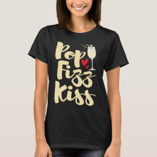 Pop Fizz Kiss  New Year's Eve Happy New Year T-Shirt