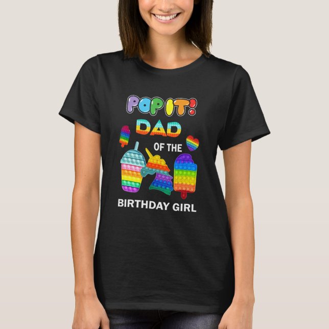 Pop It Dad Of The Birthday Girl Fidget Toys Family T-Shirt (Front)