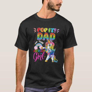 Pop It Dad Of The Birthday Girl Fidget Toys Unicor T-Shirt