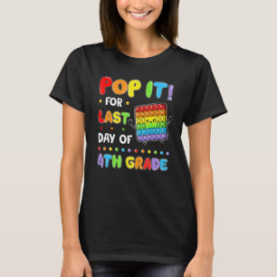 Pop It Fidget For Last Day Of School 4th Grade Stu T-Shirt