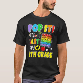 Pop It For Last Day Of 4th Grade Last Day Of Schoo T-Shirt