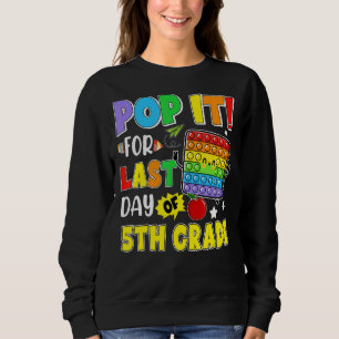 Pop It For Last Day Of 5th Grade Last Day Of Schoo Sweatshirt