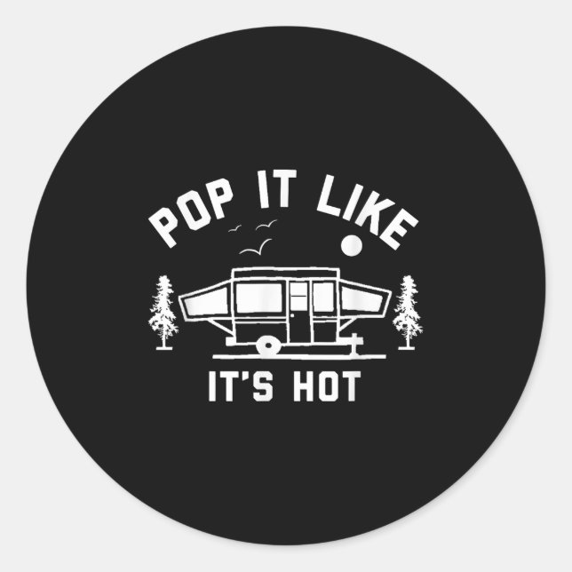 Pop It Like Its Hot, Camping, Pop Up Camper  Classic Round Sticker (Front)