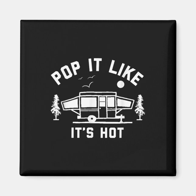 Pop It Like Its Hot, Camping, Pop Up Camper  Magnet (Front)